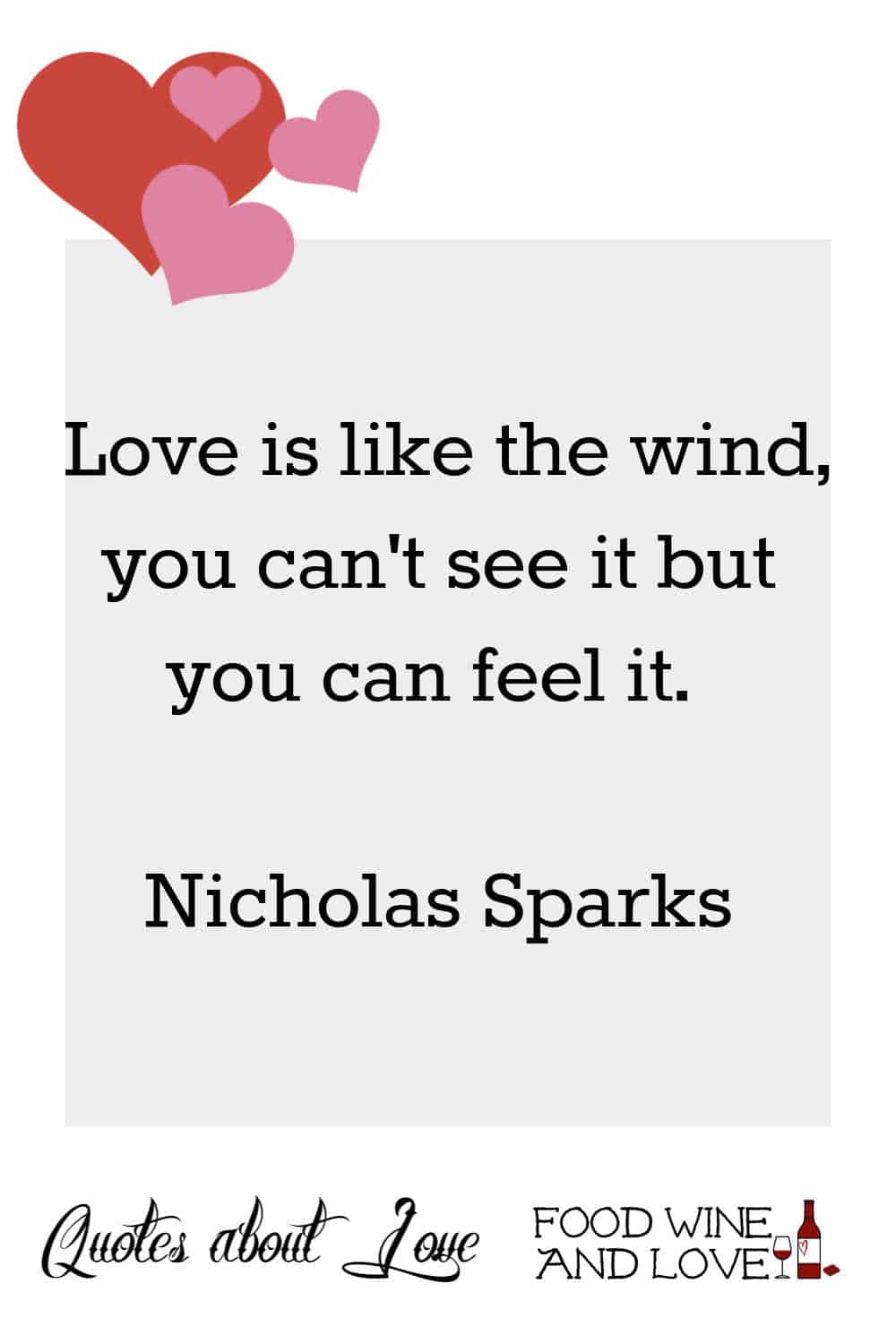 Love is like the wind, you can't see it but you can feel it.   Nicholas Sparks 
