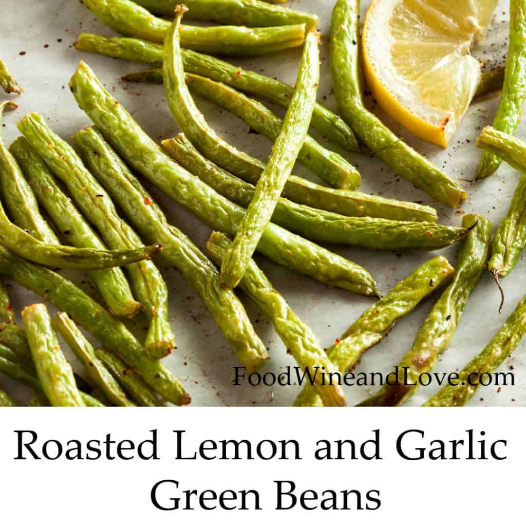 Oven Roasted Garlic and Lemon Green Beans Food Wine and Love